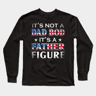 It's Not A Dad Bod It's A Father Figure Fathers Day Gift Long Sleeve T-Shirt